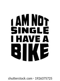 I am not single i have a bike. Hand drawn typography poster design. Premium Vector.