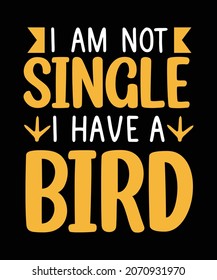 I Am Not Single I Have A Bird