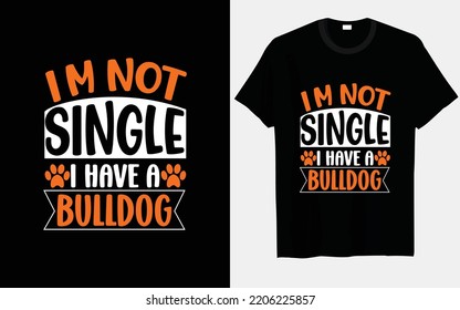 I'm not single, I have a Bulldog  typography and vector T-shirt Template designs 