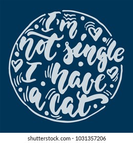 I'm not single i have a cat - hand drawn lettering phrase for animal lovers on the dark blue background. Fun brush ink vector illustration for banners, greeting card, poster design