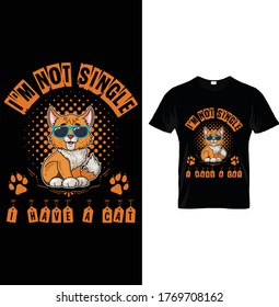 I'm not single I have a cat my cat. Vector graphic for t shirt. Vector graphic, typographic poster or t-shirt.