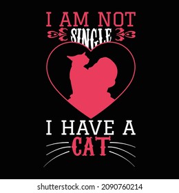 I Am Not Single I Have A Cat T Shirt Design And Vector Illustration. 
