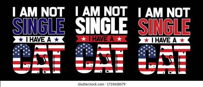 I Am Not Single I Have a Cat-Cat USA Flag t shirt Design,Cat T Shirt design Template vector