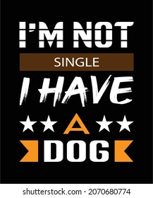 I'M NOT SINGLE I HAVE A DOG