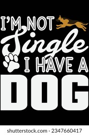 
I Am Not Single I Have A Dog Art eps cut file for cutting machine