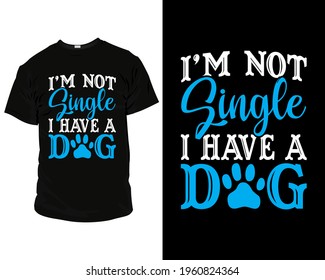 I'm not single i have a dog Best Dog Lover T Shirt Design Template