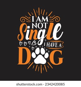 I am not single i have a dog - Dogs day  quotes day t shirt.