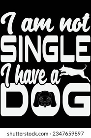 
I Am Not Single I Have A Dog eps cut file for cutting machine