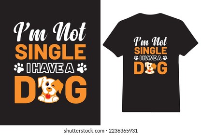 I am not single i have a dog funny quote t-shirt design