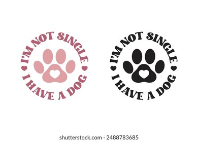 I'm not single I have dog retro designs for t-shirts, tote bags, cards, frame artwork, phone cases, bags, mugs, stickers, tumblers, print, etc.