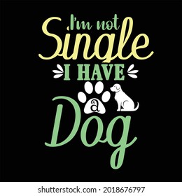I’m not single i have a dog, dog t shirt design for dog lover