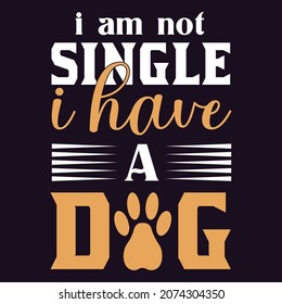 I am not Single I Have a dog T shirt design