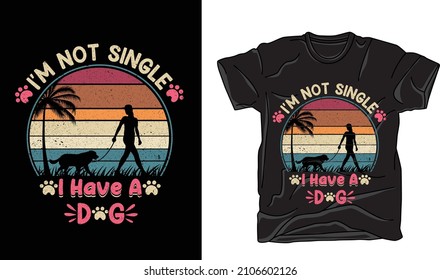 I'm not single I have a dog t shirt design vector