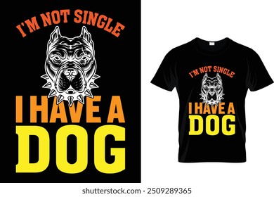 I'm not single I have a dog - Dog T Shirt Design