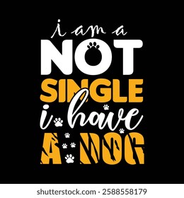 I am not single i have a dog T shirt Design Typography Animal T-Shirts Design for Pet lover dog lover  T  Shirts
