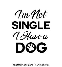 I'm Not single I have a dog, t-shirt design. vector Illustration.