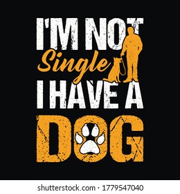 I'm Not Single I Have A Dog - dog t-shirt. vector design. for pet lover, Dog lover.