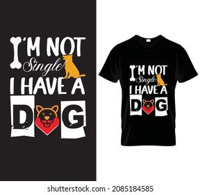I'm not a Single I have a DOG, T-shirt Design