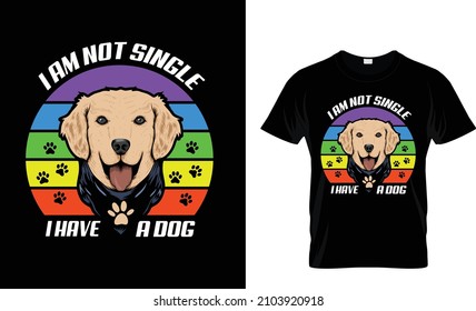 I am not Single, I have a dog - Tshirt design