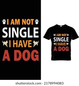 I Am Not Single I Have A Dog T-Shirt Design