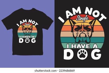 I am not single i have a dog t-shirt design vector