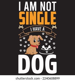 I am not single I have a dog t-shirt