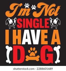 i'm not single i have a dog T-shirt Design Vector File