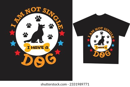 
I AM NOT SINGLE I HAVE A DOG t-shirt design.  eps file. Hand drawing lettering "I AM NOT SINGLE I HAVE DOG". typography t-shirt design vector. Quote on black background for t-shirt. 