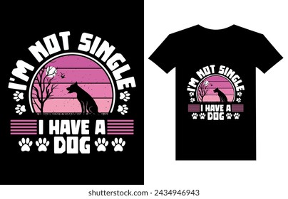 I'm not single I have a dog t-shirt designed for dog lovers