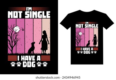 I'm not single I have a dog t-shirt designed for dog lovers