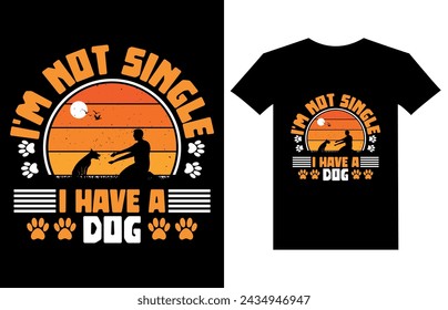 I'm not single I have a dog t-shirt designed for dog lovers