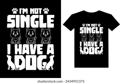  I'm not single I have a dog t-shirt designed for dog lovers