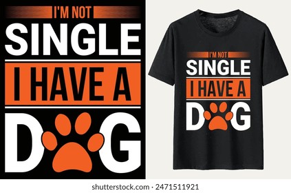 I'm Not Single I Have A Dog T-shirt, dog Typography T-shirt Design