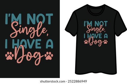 I'm Not Single I Have A Dog T-Shirt Design