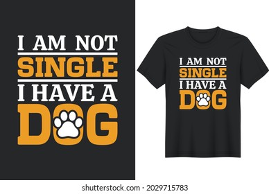 I Am Not Single I Have A Dog T-Shirts