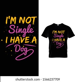 I'm Not single I have a dog Typography T shirt design Template