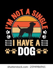 I'm not a single I have a dog typography t-shirt design