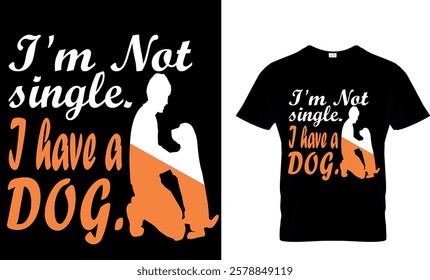 I'm not single I have a Dog-Dog T-shirt 