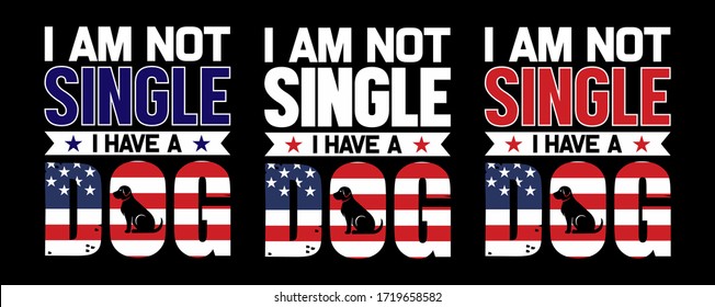 I Am Not Single I Have a Dog-Dog USA Flag t shirt Design,Dog T Shirt design Template vector