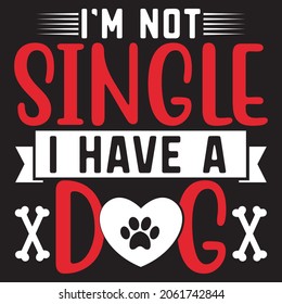 I'm not single i have a dog,Svg design.Vector file.