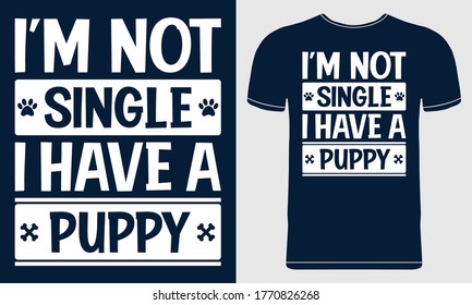 I am Not Single I have a Puppy. Dog Quote Vector T-shirt Design. Lettering  Illustration Template for Poster, Flyer, Card, Mug Design. Pet Lover Design Isolated on Blue Background.