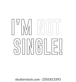 i am not single typography graphic print , Abstract fashion drawing and creative design for t-shirts, mugs, graphic tee, sweatshirt, cases, etc. Illustration in modern style for clothes.