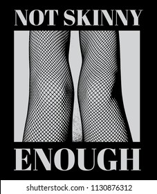 Not skinny enough. Quote typographical background. Vector hand drawn illustration of women's knees. Template for card, poster. banner, print for t-shirt, pin, badge, patch.