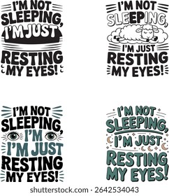 I'm Not Sleeping I'm Just Resting My Eyes funny quote typography set