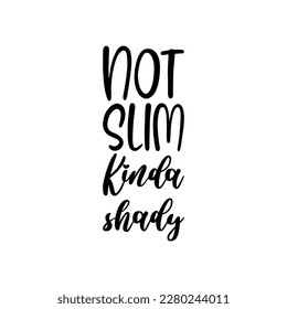 not slim kinda shady black letters quote