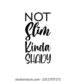 not slim kinda shady black letters quote