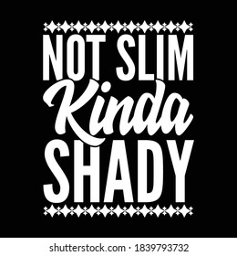 Not Slim Kinda Shady. Motivational Quotes, Typography Vintage Design, Vector Illustration