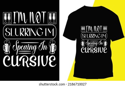 I’m Not Slurringim Speaing Cursive Typograpy T Shirt