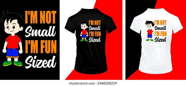 I am not small i am fun sized, t-shirt illustration, vactor t-shirt design, Vector graphics for t-shirts and other uses
