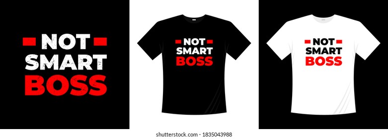 not smart boss typography t-shirt design